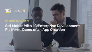 1Ci on Air. Get Mobile With 1C:Enterprise. Demo of a Mobile App Creation. (November 12, 2020)