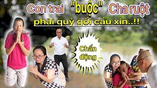 Chấn động..!! Con trai "buộc" Cha ruột của mình phải quỳ gối cầu xin...!!!