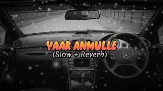 Yaar Anmulle Song (Slow & Reverb)