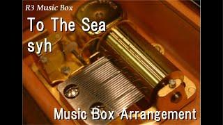 To The Sea/syh [Music Box] (Anime Film "Given" Insert Song)