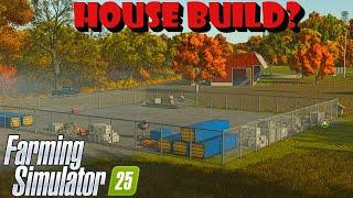 HOW LONG WILL IT TAKE TO BUILD OUR HOUSE??  RIVERBEND SPRINGS FARMING SIMULATOR 25