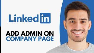 How to Add Admin on LinkedIn Company Page (2025)