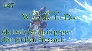 Als Lady Amalzia gegen den großen Fressack - #47 Monster Hunter World