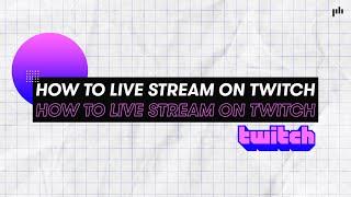 How to Start a Twitch Stream — Camera and Software Tips