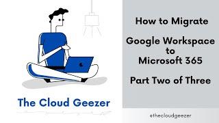 Migrate Google GSuite to Microsoft 365 with Native Tools - Part 2/3