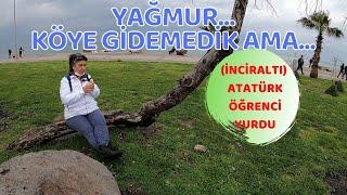 KÖYE GİDEMEDİK YOLDAN DÖNDÜK / BAŞKA YERLER / İNCİRALTI ATATÜRK YURDU