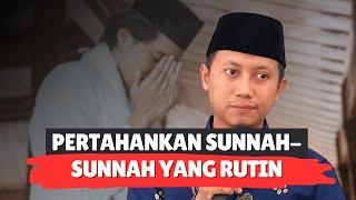 PERTAHANKAN SUNNAH-SUNNAH YANG RUTIN - Ustadz Ammi Nur Baits, S.T, B.A