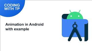 Animation in Android with Example | Android Studio | Coding with TP
