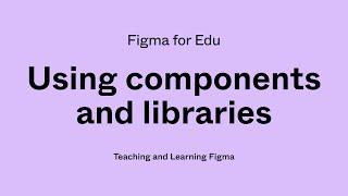 Figma for Edu: Working with components in Figma