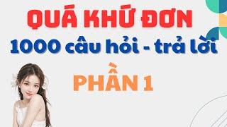 1000 Câu Hỏi - Trả Lời QUÁ KHỨ ĐƠN - Tiếng Anh Giao Tiếp