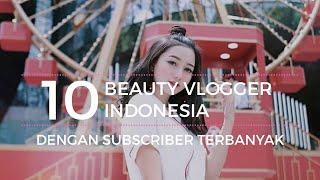 10 BEAUTY VLOGGER INDONESIA DENGAN SUBSCRIBERS TERBANYAK