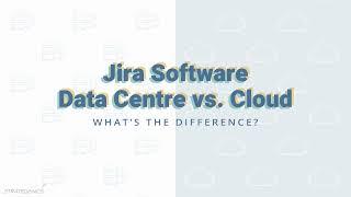 Jira Software Data Centre vs Cloud: What's the difference?