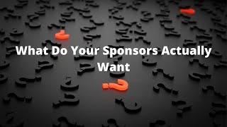What Do Your Sponsors Actually Want
