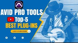 Top 5 Best Plug-ins for Pro Tools | Plug-ins for Avid Pro Tools 11 & 12