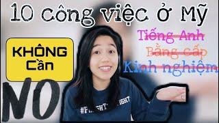 10 CÔNG VIỆC KIẾM TIỀN NGAY KHI ĐẾN MỸ, KHÔNG CẦN KINH NGHIỆM- BẰNG CẤP- TIẾNG ANH | Cuộc Sống Mỹ.