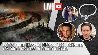 LIVE - Com'è finito INFERNO: DISCESA TRA I DANNATI? (con Fabio e Francesco di COBOLDO CHANNEL)