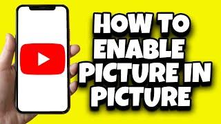 How To Set Picture In Picture Mode In YouTube (Updated)