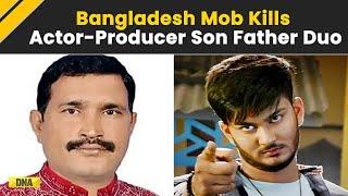 Bangladesh Crisis: Sheikh Hasina Loyalist Film Producer Selim Khan, Actor-Son Shanto Mob Lynched