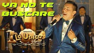 YA NO TE BUSCARE - LA UNICA TROPICAL