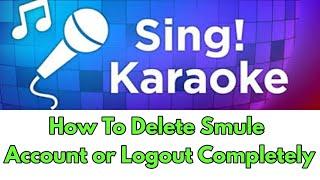 How to delete Smule account | How to Logout from Smule app Completely