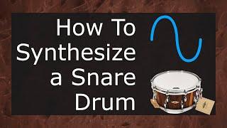 How To Synthesize Snare Drums