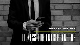 The Startups Episode 8   Fitness for Entrepreneurs
