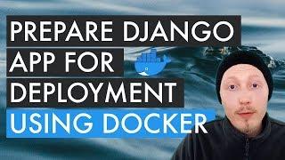 Prepare a Django app for Deployment using Docker