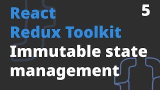 Immutable state management - Redux Toolkit (5 video)