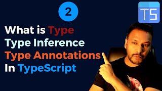 #2 - Type, Type Inference, Type Annotations in TypeScript