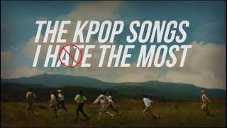 kpop songs I HATE to my CORE