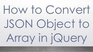 How to Convert JSON Object to Array in jQuery