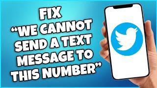 How To Fix ''We Cannot Send A Text Message To This Number'' On Twitter