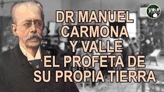 Dr. Manuel Carmona y Valle – El profeta de su propia tierra