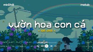 Nhạc Lofi Chill - Vườn Hoa Con Cá - Những Ca Khúc Lofi Nhẹ Nhàng Hay Nhất Dành Cho Quán Cafe