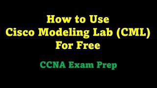 CCNA Exam Preparation  - How to Use Cisco Modeling Lab (CML) For Free