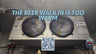 THE BEER WALK IN IS TOO WARM