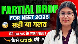 Is it Possible to Crack NEET 2025 with PARTIAL DROP?| Know the Realty |