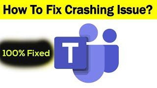 How To Fix "Microsoft Teams" App Keeps Crashing Problem Android - Microsoft Teams App Crash Issue