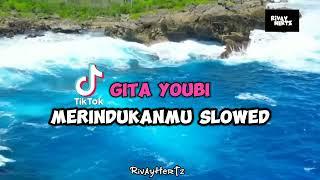 Gita Youbi | Merindukanmu slowed 