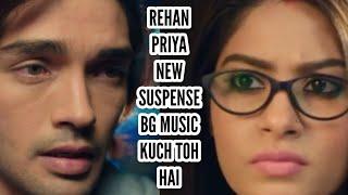 Rehan-Priya New Background Music | Suspense Version | Kuch Toh Hai | Colors | CODE NAME BADSHAH