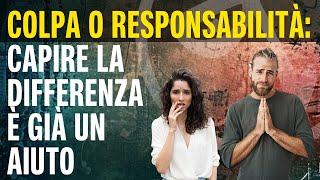 COLPA E RESPONSABILITÀ: capire la differenza è già un aiuto