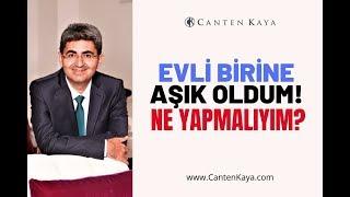 EVLİ BİRİNE AŞIK OLDUM! NE YAPMALIYIM? | Canten Kaya