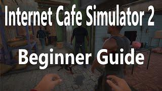 Internet Cafe Simulator 2, Beginner Guide