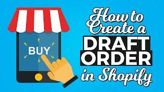 How to Create a Draft Order in Shopify