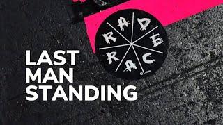 RAD RACE - LAST MAN STANDING