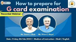 How to prepare for G card examination | Recorded Webinar | Mr. Samir J. Shah | Mr. Viren C. Dayal