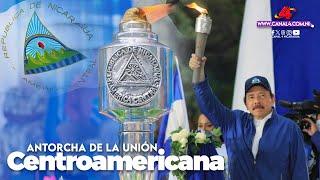 Comandante Daniel Ortega y Compañera Rosario Murillo reciben la Antorcha de la Unión Centroamericana