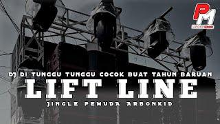 DJ LIFT LINE || JINGLE ARBONKID YANG DI TUNGGU TUNGGU