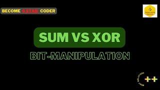 Sum VS XOR || Bit-Manipulation (Easy - 04) || Explained Solution