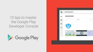 10 tips to master the Google Play Console